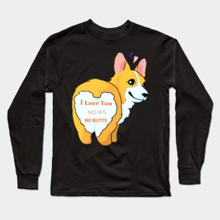 I Love You No Ifs No Butts Corgi Dog Funny Text Design Long Sleeve T-Shirt